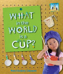 What in the World Is a Cup? cover