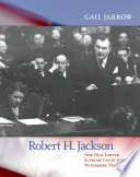 Robert H. Jackson: New Deal Lawyer, Supreme Court Justice, Nuremberg Prosecutor cover