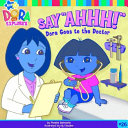 Say "Ahhhh!" Dora Goes to the Doctor cover