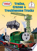 Trains, Cranes & Troublesome Trucks: A Thomas & Friends Story cover
