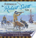 Animals Robert Scott Saw: An Adventure in Antarctica cover