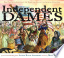 Independent Dames: What You Never Knew About the Women and Girls of the American Revolution cover