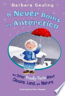 It Never Rains in Antarctica: And Other Freaky Facts About Climate, Land, and Nature cover