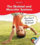 The Skeletal and Muscular Systems: How Can I Stand on My Head? cover