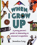 When I Grow Up: A Young Person's Guide to Interesting & Unusual Occupations cover