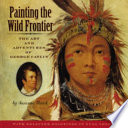 Painting the Wild Frontier: The Art and Adventures of George Catlin cover
