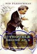 The Trouble Begins at 8: A Life of Mark Twain in the Wild, Wild West cover