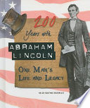 200 Years with Abraham Lincoln: One Man's Life and Legacy cover