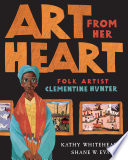 Art From Her Heart: Folk Artist Clementine Hunter cover