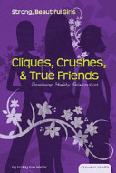 Cliques, Crushes, & True Friends: Developing Healthy Relationships cover