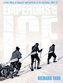 Emperors of the Ice: A True Story of Disaster and Survival in the Antarctic, 1910-13 cover