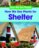 How We Use Plants for Shelter cover