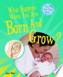 What Happens When You Are Born and Grow? cover