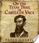 On the Texas Trail of Cabeza de Vaca cover