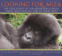 Looking for Miza: The True Story of the Mountain Gorilla Family Who Rescued One of Their Own cover