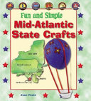 Fun and Simple Mid-Atlantic State Crafts: New York, New Jersey, Pennsylvania, Delaware, Maryland, and Washington, D.C. cover