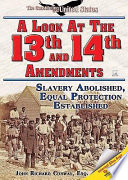 A Look at the Thirteenth and Fourteenth Amendments: Slavery Abolished...Established cover