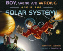 Boy, Were We Wrong About the Solar System! cover