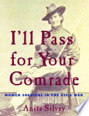 I'll Pass for Your Comrade: Women Soldiers in the Civil War cover