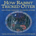 How Rabbit Tricked Otter and Other Cherokee Trickster Stories cover