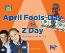April Fools' Day to Z Day: Holidays from A to Z cover