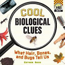 Cool Biological Clues: What Hair, Bones, and Bugs Tell Us cover