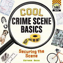 Cool Crime Scene Basics: Securing the Scene cover