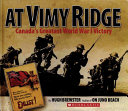 At Vimy Ridge: Canada's Greatest World War I Victory cover