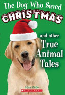 The Dog Who Saved Christmas: And Other True Animal Tales cover