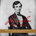 Lincoln Through the Lens: How Photography Revealed and Shaped an Extraordinary Life cover