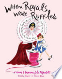 When Royals Wore Ruffles: A Funny & Fashionable Alphabet! cover