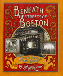 Beneath the Streets of Boston: Building America's First Subway cover