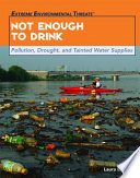 Not Enough to Drink: Pollution, Drought, and Tainted Water Supplies cover
