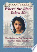 Where the River Takes Me: The Hudson's Bay Company Diary of Jenna Sinclair, Fort Victoria, Vancouver's Island, 1849 cover