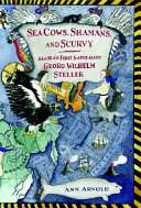 Sea Cows, Shamans, and Scurvy: Alaska's First Naturalist Georg Wilhelm Steller cover
