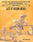 Let It Begin Here! April 19, 1775, The Day the American Revolution Began cover