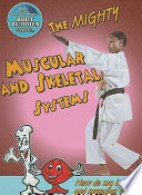 The Mighty Muscular and Skeletal Systems: How Do My Bones and Muscles Work? cover