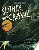 Slither and Crawl: Eye to Eye with Reptiles cover