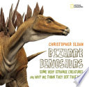 Bizarre Dinosaurs: Some Very Strange Creatures and Why We Think They Got That Way cover