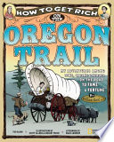 How to Get Rich on the Oregon Trail: My Adventures Among Cows, Crooks & Heroes on the Road to Fame & Fortune cover