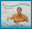 A Is for Amazing Moments: A Sports Alphabet cover