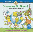 Dinosaurs Go Green! A Guide to Protecting Our Planet cover
