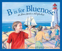 B Is for Bluenose: A Nova Scotia Alphabet cover