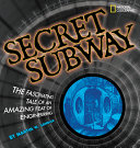 Secret Subway: The Fascinating Tale of an Amazing Feat of Engineering cover