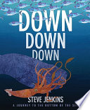 Down, Down, Down: A Journey to the Bottom of the Sea cover