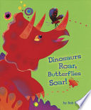 Dinosaurs Roar, Butterflies Soar! cover