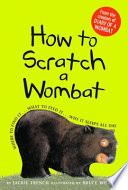 How to Scratch a Wombat: Where to Find It...What to Feed It...Why It Sleeps All Day cover
