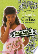 Bad Luck Bridesmaid: The Complicated Life of Claudia Cristina Cortez cover