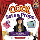 Cool Sets & Props: How to Stage Your Very Own Show cover