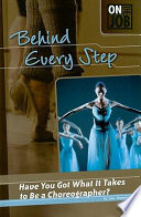 Behind Every Step: Have You Got What It Takes to Be a Choreographer? cover